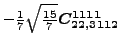 $\displaystyle -\tfrac{1}{7} \sqrt{\tfrac{15}{7}} \bm{C_{22,3112}^{1111}}$