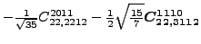 $\displaystyle -\tfrac{1}{\sqrt{35}}{}{C_{22,2212}^{2011}}-\tfrac{1}{2} \sqrt{\tfrac{15}{7}} \bm{C_{22,3112}^{1110}}$