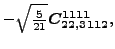 $\displaystyle -\sqrt{\tfrac{5}{21}} \bm{C_{22,3112}^{1111}} ,$