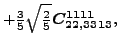 $\displaystyle +\tfrac{3}{5} \sqrt{\tfrac{2}{5}} \bm{C_{22,3313}^{1111}} ,$