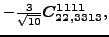 $\displaystyle -\tfrac{3 }{\sqrt{10}}\bm{C_{22,3313}^{1111}} ,$