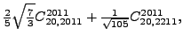 $\displaystyle \tfrac{2}{5} \sqrt{\tfrac{7}{3}} {}{C_{20,2011}^{2011}}+\tfrac{1}{\sqrt{105}}{}{C_{20,2211}^{2011}} ,$