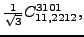 $\displaystyle \tfrac{1}{\sqrt{3}}{}{C_{11,2212}^{3101}} ,$