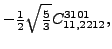 $\displaystyle -\tfrac{1}{2} \sqrt{\tfrac{5}{3}} {}{C_{11,2212}^{3101}} ,$