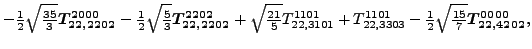 $\displaystyle -\tfrac{1}{2} \sqrt{\tfrac{35}{3}} \bm{T_{22,2202}^{2000}}-\tfrac...
...T_{22,3303}^{1101}}-\tfrac{1}{2} \sqrt{\tfrac{15}{7}} \bm{T_{22,4202}^{0000}} ,$