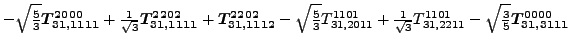 $\displaystyle -\sqrt{\tfrac{5}{3}} \bm{T_{31,1111}^{2000}}+\tfrac{1}{\sqrt{3}}\...
...{1}{\sqrt{3}}{}{T_{31,2211}^{1101}}-\sqrt{\tfrac{3}{5}} \bm{T_{31,3111}^{0000}}$