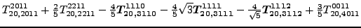 $\displaystyle {}{T_{20,2011}^{2011}}+\tfrac{2 }{5}{}{T_{20,2211}^{2211}}-\tfrac...
...\tfrac{4 }{\sqrt{5}}\bm{T_{20,3112}^{1112}}+\tfrac{3 }{5}{}{T_{20,4011}^{0011}}$