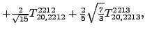 $\displaystyle +\tfrac{2 }{\sqrt{15}}{}{T_{20,2212}^{2212}}+\tfrac{2}{5} \sqrt{\tfrac{7}{3}} {}{T_{20,2213}^{2213}} ,$
