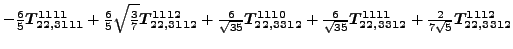 $\displaystyle -\tfrac{6 }{5}\bm{T_{22,3111}^{1111}}+\tfrac{6}{5} \sqrt{\tfrac{3...
...\sqrt{35}}\bm{T_{22,3312}^{1111}}+\tfrac{2 }{7 \sqrt{5}}\bm{T_{22,3312}^{1112}}$