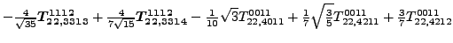 $\displaystyle -\tfrac{4 }{\sqrt{35}}\bm{T_{22,3313}^{1112}}+\tfrac{4 }{7 \sqrt{...
... \sqrt{\tfrac{3}{5}} {}{T_{22,4211}^{0011}}+\tfrac{3 }{7}{}{T_{22,4212}^{0011}}$