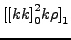 $ {[}{[}kk {]}_{0}^2 k \rho{]}_{1}$