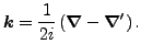 $\displaystyle \vec {k}=\frac{1}{2i}\left(\vec {\nabla}-\vec {\nabla}'\right).$