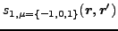 $\displaystyle s_{ 1,\mu=\left\{-1,0,1\right\}}(\vec {r},\vec {r}')$