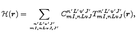 $\displaystyle {\cal H}(\vec {r})=\sum_{{n'L'v'J'}\atop{mI,nLvJ,J'}} C^{n'L'v'J'}_{mI,nLvJ} T^{n'L'v'J'}_{mI,nLvJ}(\vec {r}),$