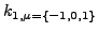 $\displaystyle k_{1,\mu=\left\{-1,0,1\right\}}$