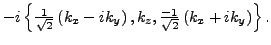 $\displaystyle -i \left\{\tfrac{ 1}{\sqrt{2}}\left(k_x-ik_y\right),
k_z,
\tfrac{-1}{\sqrt{2}}\left(k_x+ik_y\right)\right\} .$