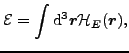 $\displaystyle {\cal E} = \int {\rm d}^3\vec {r} {\cal H}_E(\vec {r}),$