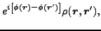 $\displaystyle e^{i\left[\phi(\vec {r})-\phi(\vec {r}')\right]}
\rho (\vec {r},\vec {r}') ,$