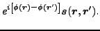 $\displaystyle e^{i\left[\phi(\vec {r})-\phi(\vec {r}')\right]}
\vec {s}(\vec {r},\vec {r}') .$