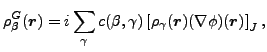 $\displaystyle \rho_{\beta}^{G}(\vec {r})=i\sum_{\gamma}c(\beta,\gamma)\left[\rho_{\gamma}(\vec {r})(\nabla\phi)(\vec {r})\right]_{J},$