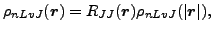 $\displaystyle \rho_{nLvJ}(\vec {r})=R_{JJ}(\vec {r})\rho_{nLvJ}(\vert\vec {r}\vert),$