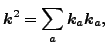 $\displaystyle \vec {k}^2 = \sum_a\vec {k}_a\vec {k}_a ,$