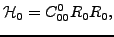 $\displaystyle {\cal H}_0 = C^0_{00} R_0R_0 ,$