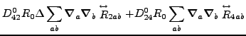 $\displaystyle D^0_{42} R_0\Delta\sum_{ab}\vec {\nabla}_a\vec {\nabla}_b \stackr...
... R_0\sum_{ab}\vec {\nabla}_a\vec {\nabla}_b \stackrel{\leftrightarrow}{R}_{4ab}$