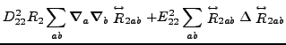 $\displaystyle D^2_{22} R_2\sum_{ab}\vec {\nabla}_a\vec {\nabla}_b \stackrel{\le...
...} \stackrel{\leftrightarrow}{R}_{2ab}\Delta \stackrel{\leftrightarrow}{R}_{2ab}$