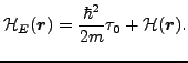 $\displaystyle {\cal H}_E(\vec {r}) = \frac{\hbar^2}{2m}\tau_0 + {\cal H}(\vec {r}) .$