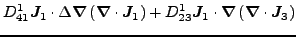 $\displaystyle D^1_{41} \vec {J}_1\cdot\Delta\vec {\nabla}\left(\vec {\nabla}\cd...
... D^1_{23} \vec {J}_1\cdot\vec {\nabla}\left(\vec {\nabla}\cdot\vec {J}_3\right)$