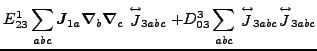 $\displaystyle E^1_{23} \sum_{abc}\vec {J}_{1a}\vec {\nabla}_b\vec {\nabla}_c \s...
...{abc} \stackrel{\leftrightarrow}{J}_{3abc} \stackrel{\leftrightarrow}{J}_{3abc}$