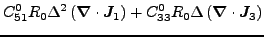 $\displaystyle C^0_{51} R_0\Delta^2\left(\vec {\nabla}\cdot\vec {J}_1\right)
+ C^0_{33} R_0\Delta\left(\vec {\nabla}\cdot\vec {J}_3\right)$