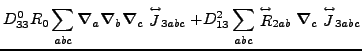 $\displaystyle D^0_{33} R_0\sum_{abc}\vec {\nabla}_{a}\vec {\nabla}_b\vec {\nabl...
...el{\leftrightarrow}{R}_{2ab}\vec {\nabla}_c\stackrel{\leftrightarrow}{J}_{3abc}$