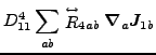 $\displaystyle D^4_{11} \sum_{ab} \stackrel{\leftrightarrow}{R}_{4ab} \vec {\nabla}_a\vec {J}_{1b}$