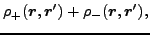 $\displaystyle \rho _+(\vec {r},\vec {r}') + \rho _-(\vec {r},\vec {r}') ,$