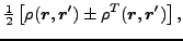 $\displaystyle \tfrac{1}{2}\left[\rho (\vec {r},\vec {r}') \pm \rho^T (\vec {r},\vec {r}')\right] ,$