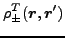 $\displaystyle \rho ^T_\pm(\vec {r},\vec {r}')$