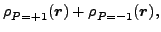 $\displaystyle \rho _{\rule{0ex}{1.5ex}P=+1}(\vec {r})+\rho _{\rule{0ex}{1.5ex}P=-1}(\vec {r}) ,$