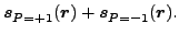 $\displaystyle \vec {s}_{\rule{0ex}{1.5ex}P=+1}(\vec {r})+\vec {s}_{\rule{0ex}{1.5ex}P=-1}(\vec {r}) .$