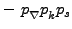 $ - \phantom{i}p_{\rule{0ex}{1.5ex}\nabla}p_{\rule{0ex}{1.5ex}k}p_s$