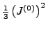 $ \tfrac{1}{ 3} \left(J^{(0)}\right)^2 $