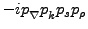 $ - i p_{\rule{0ex}{1.5ex}\nabla}p_{\rule{0ex}{1.5ex}k}p_sp_\rho $