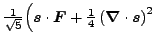 $ \tfrac{1}{\sqrt{5}} \Big(\vec {s}\cdot\vec {F}+\tfrac{1}{4}\left(\vec {\nabla}\cdot\vec {s}\right)^2$