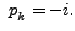 $\displaystyle ~p_{\rule{0ex}{1.5ex}k}=-i.$