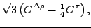 $\displaystyle \sqrt{3} \left(C^{\Delta\rho} + \tfrac{1}{4}C^{\tau}\right) ,$