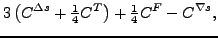 $\displaystyle 3 \left(C^{\Delta s} + \tfrac{1}{4} C^{T}\right)
+\tfrac{1}{4}C^{F} - C^{\nabla s} ,$