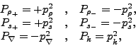 \begin{displaymath}\begin{array}{rcl} P_{\rho_+}=+p_\rho ^2&,& P_{\rho_-}=-p_\rh...
...x}{1.5ex}\nabla}^2&,& P_k=p_{\rule{0ex}{1.5ex}k}^2, \end{array}\end{displaymath}