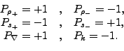 \begin{displaymath}\begin{array}{rcl} P_{\rho_+}=+1&,& P_{\rho_-}=-1, \\ P_{s_+}=-1&,& P_{s_-}=+1, \\ P_\nabla=+1&,& P_k=-1. \end{array}\end{displaymath}