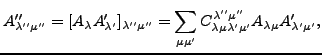 $\displaystyle A''_{\lambda''\mu''} = [A_\lambda A'_{\lambda'}]_{\lambda''\mu''}...
...'} C^{\lambda''\mu''}_{\lambda\mu\lambda'\mu'} A_{\lambda\mu}A'_{\lambda'\mu'},$